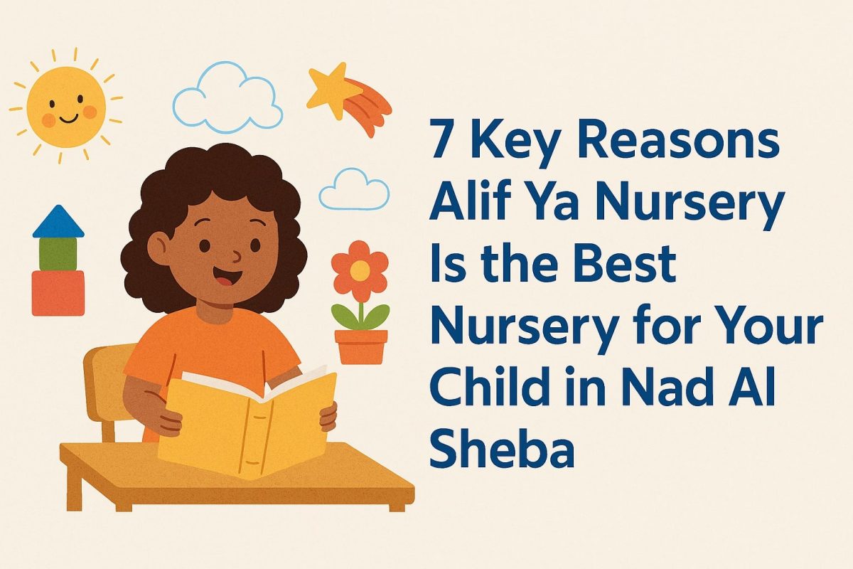 7 Key Reasons Alif ya Nursery Is the Best Nursery for Your Child in Nad Al Sheba | Alif Ya Nursery